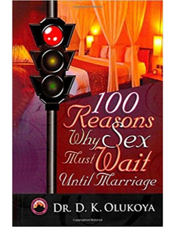 100 Reasons Why Sex Must Wait until Marriage--by Dr.D.K.Olukoya