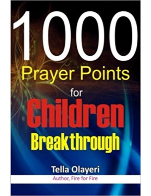 1000 Prayer Points for Children Breakthrough--by Tella Olayeri