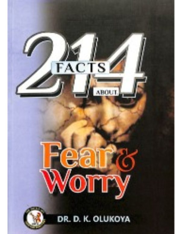 214 Facts about Fear and Worry--by Dr. D. K. Olukoya