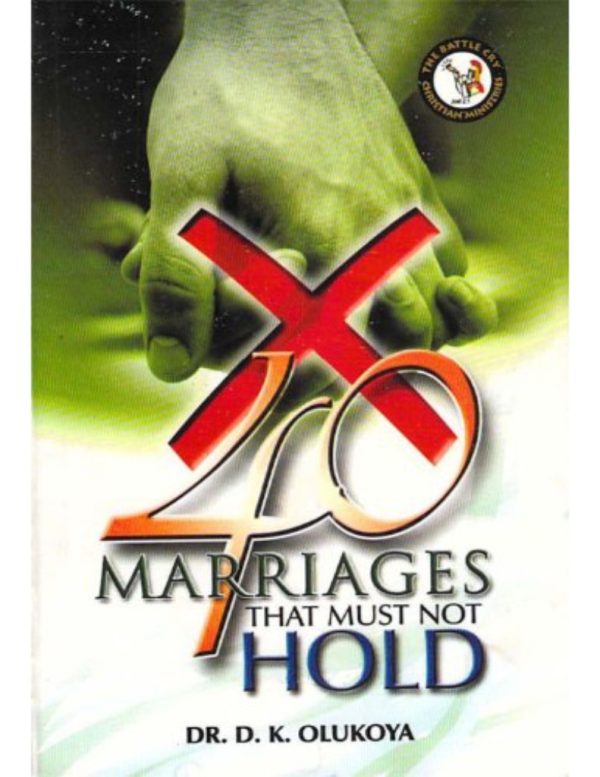 40 Marriages that Must Not Hold--by Dr. D. K. Olukoya