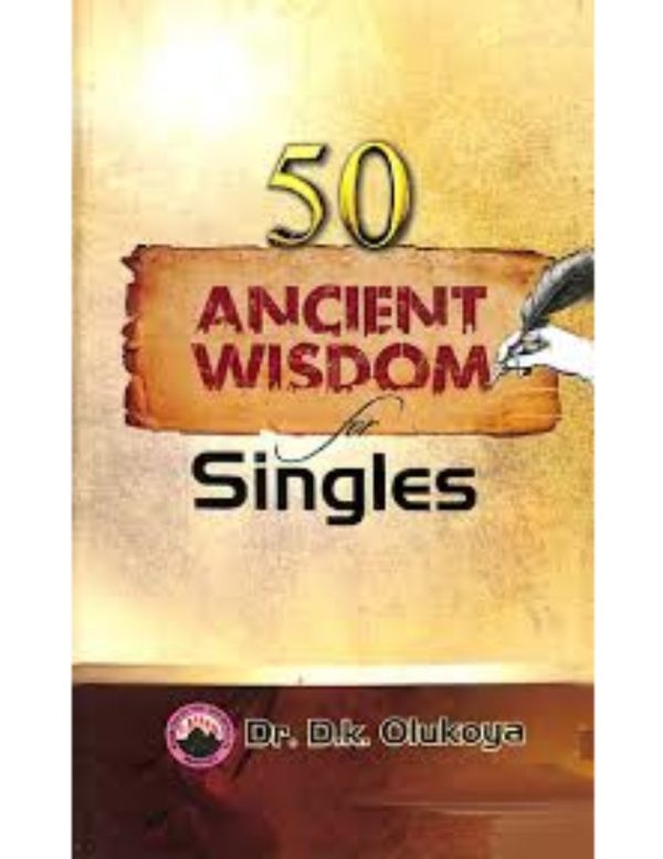 50 Ancient Wisdom for Singles--by Dr D.K. Olukoya