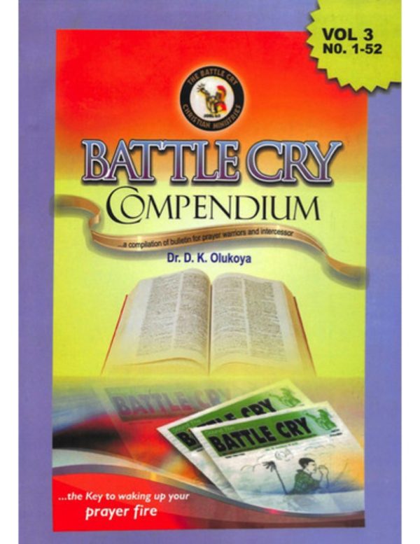 Battle Cry Compendium Vol. 3...A Compilation Of Bulletin for Prayer Warriors and Intercessors--by Dr. D. K. Olukoya