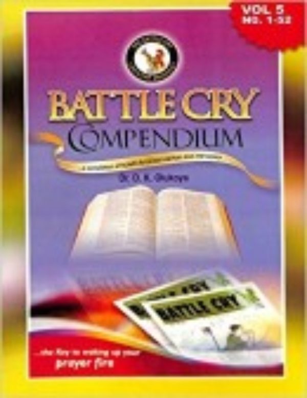 Battle Cry Compendium Vol. 5...A Compilation Of Bulletin for Prayer Warriors and Intercessors--by Dr. D. K. Olukoya