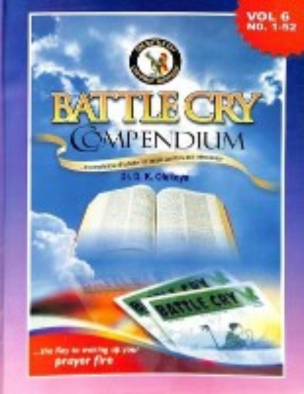 Battle Cry Compendium Vol. 6...A Compilation Of Bulletin for Prayer Warriors and Intercessors--by Dr. D. K. Olukoya