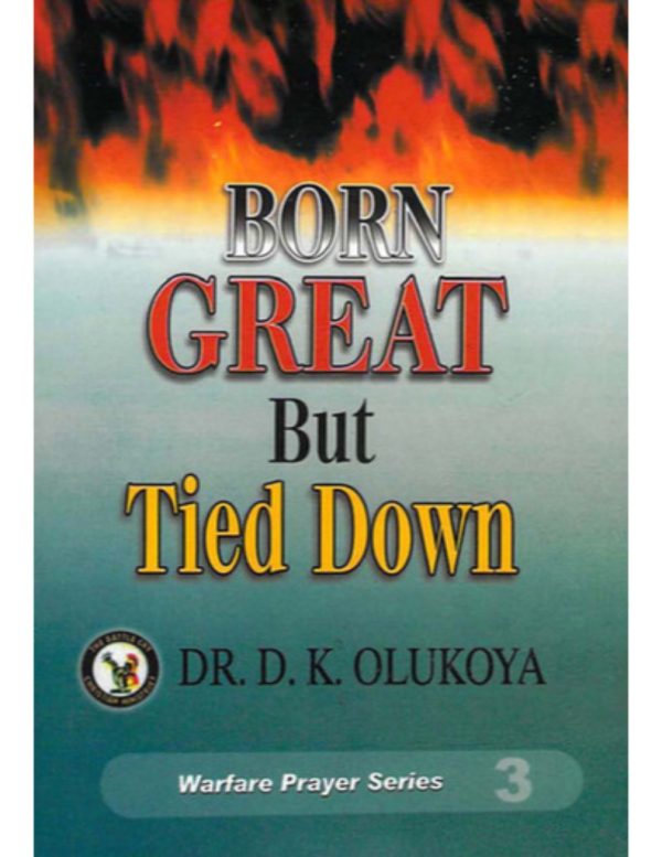 Born Great but Tied Down--by Dr D.K. Olukoya