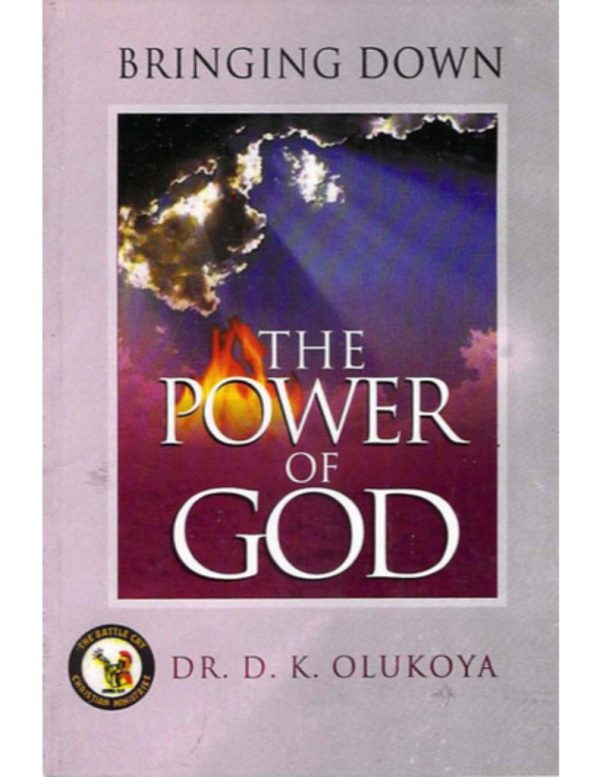 Bringing Down the Power of God--by Dr. D.K. Olukoya