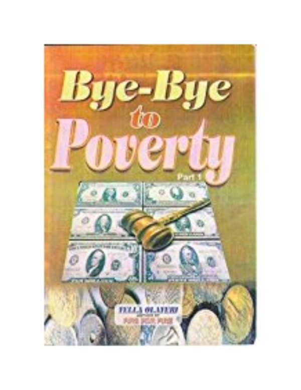 Bye Bye To Poverty Part 1--by Tella Olayeri