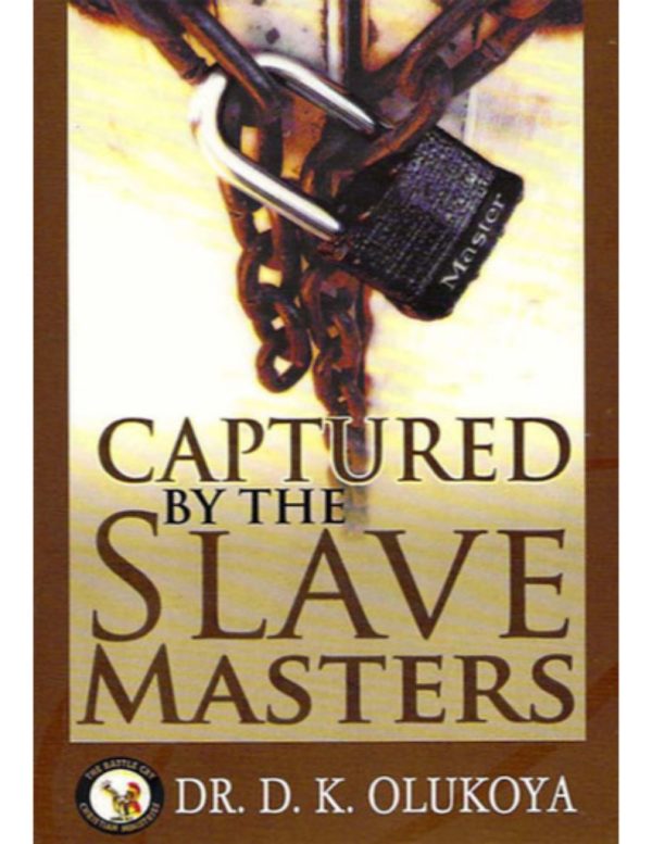 Captured by the Slave Masters--by Dr.D.K.Olukoya