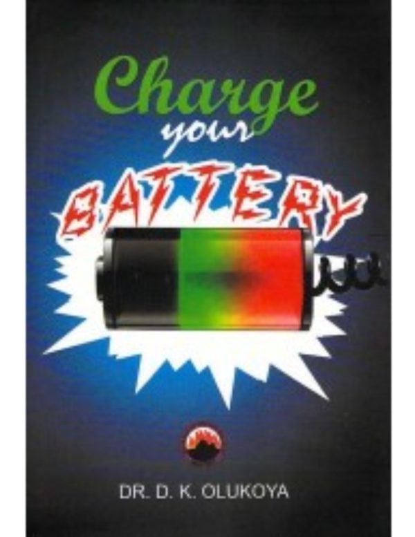 Charge Your Battery--by Dr. D. K. Olukoya