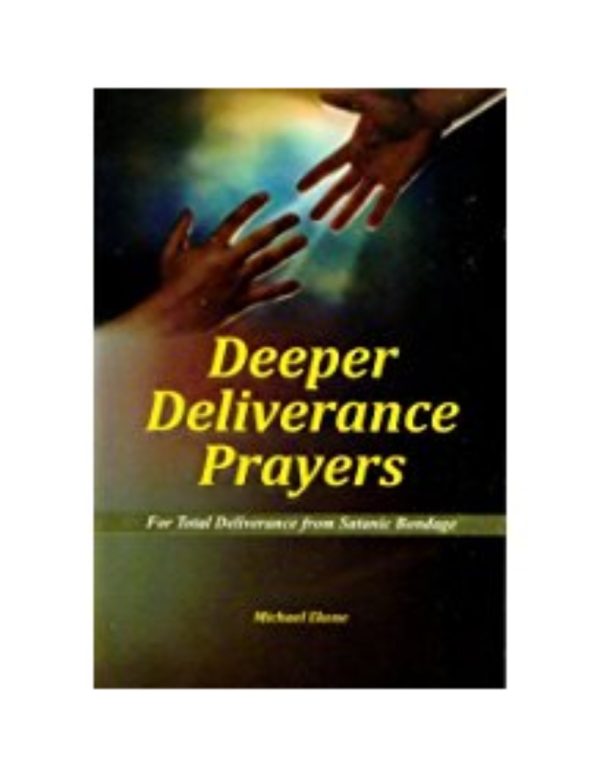 Deeper Deliverance Prayers: For Total Deliverance from Satanic Bondage--by Michael Ekone