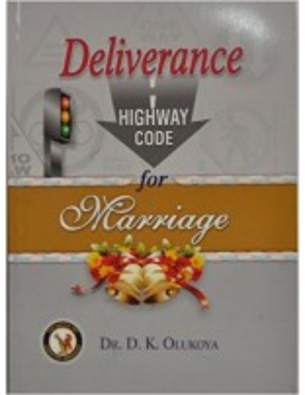 Deliverance Highway Code for Marriage--by Dr. D.K. Olukoya