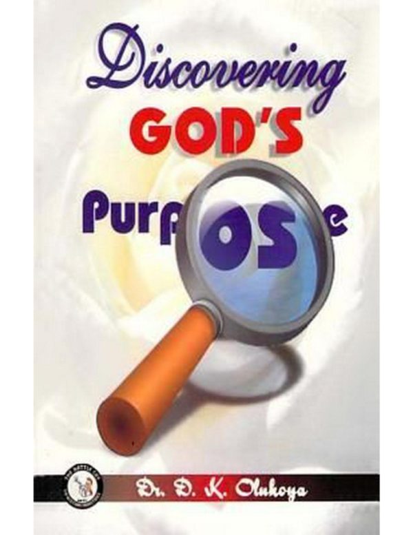 Discovering God's Purpose--by Dr.D.K. Olukoya