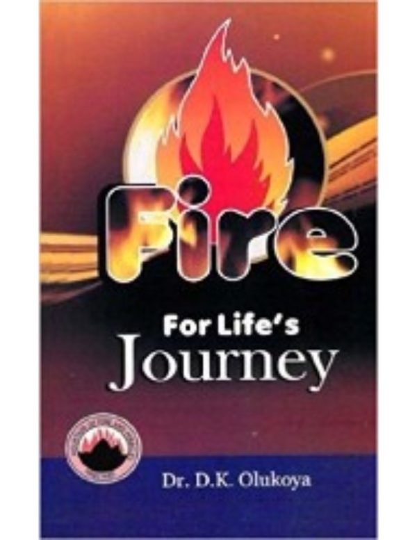 Fire for Life’s Journey--by Dr. D. K. Olukoya