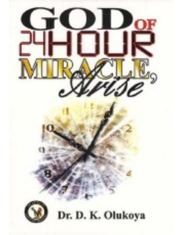 God of 24-Hour Miracles, Arise--by Dr. D. K. Olukoya