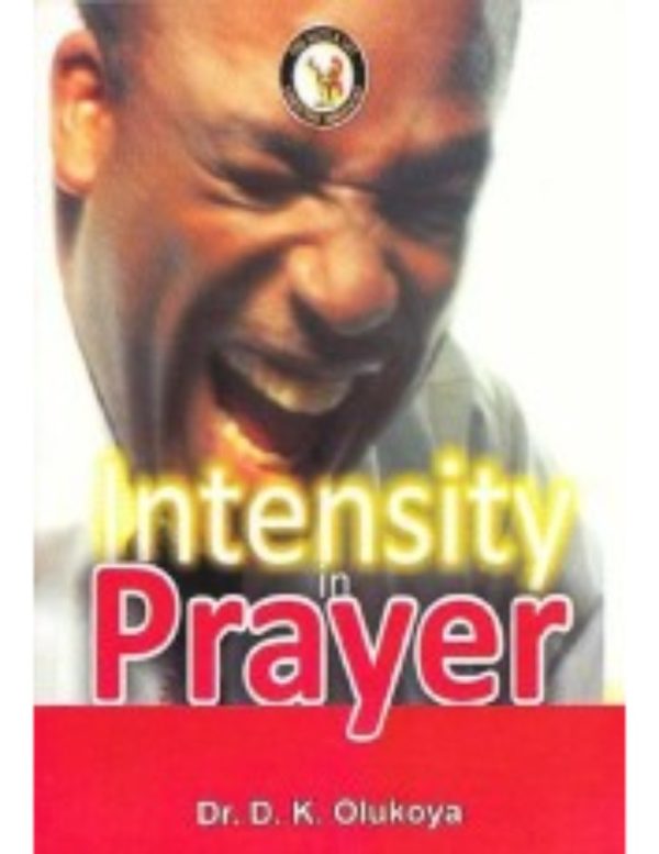 Intensity in Prayer--by Dr. D. K. Olukoya