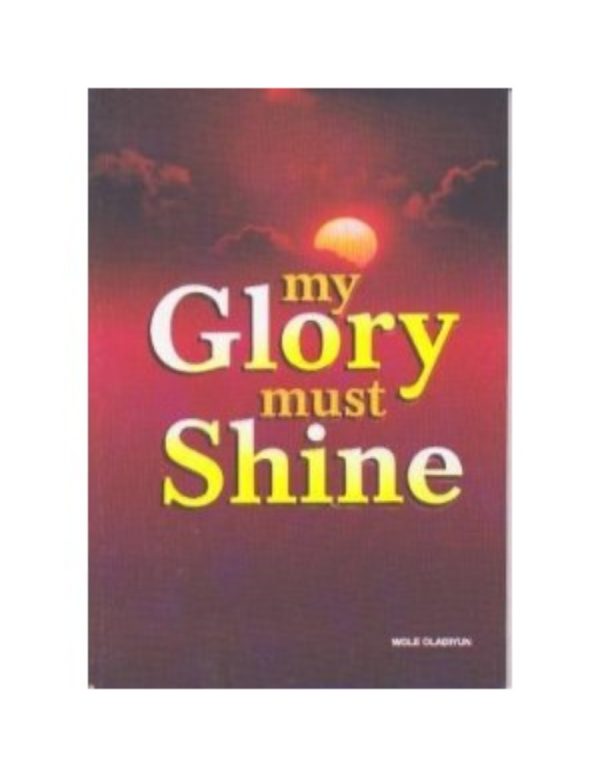 My Glory Must Shine-by Pastor Wole Oladiyun