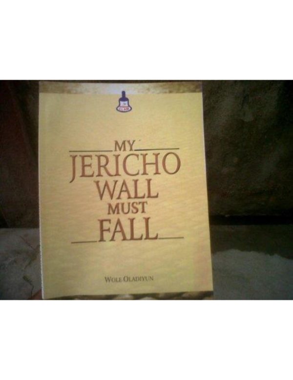 My Jericho Wall Must Fall By Wole Oladiyun