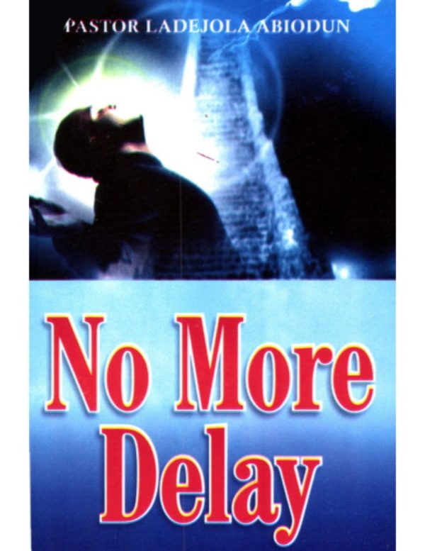 No more Delay--by Pastor Abiodun Ladejola