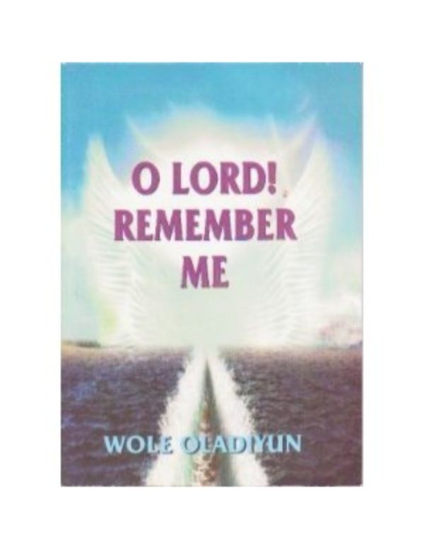 O Lord Remember Me--by Pastor Wole Oladiyun