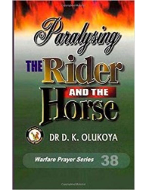 Paralyzing the Rider and the Horse--by Dr D.K. Olukoya