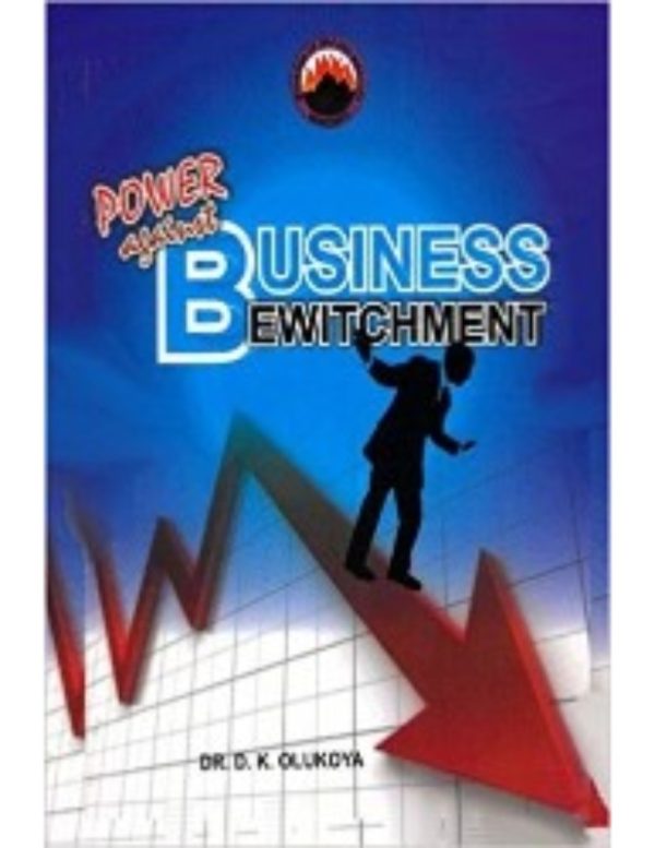 Power Against Business Bewitchment--by Dr. D. K. Olukoya