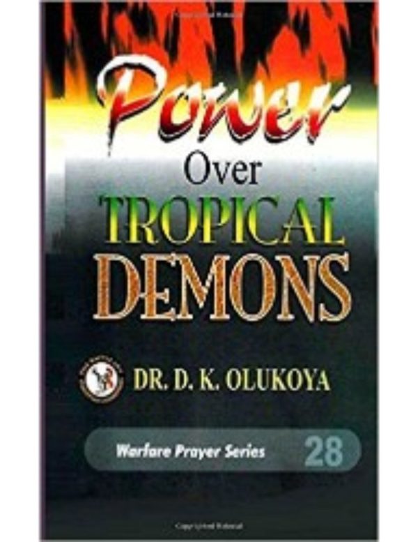 Power Over Tropical Demons(Warfare Prayer Series)Volume 28--by Dr D. K. Olukoya