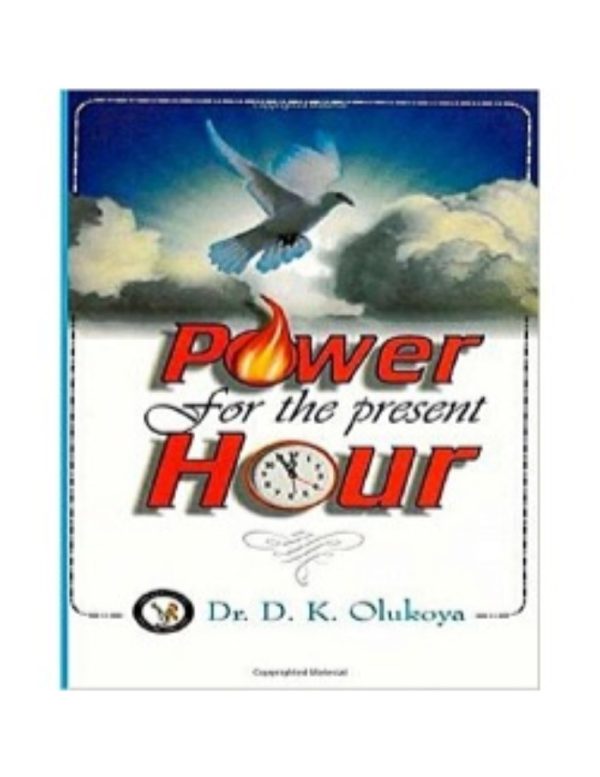 Power for the Present Hour--by Dr D. K. Olukoya