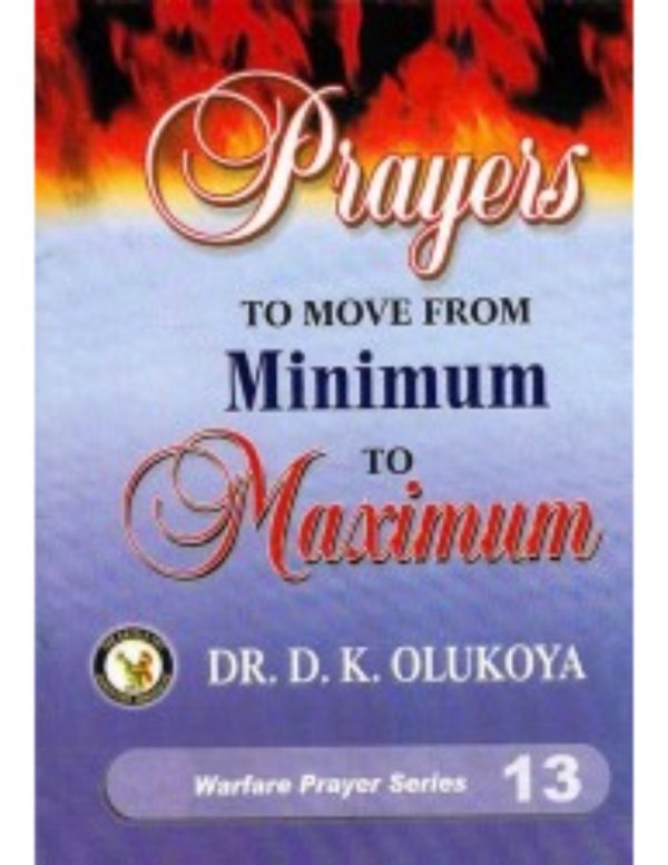 Prayers to Move from Minimum to Maximum--by Dr. D. K Olukoya