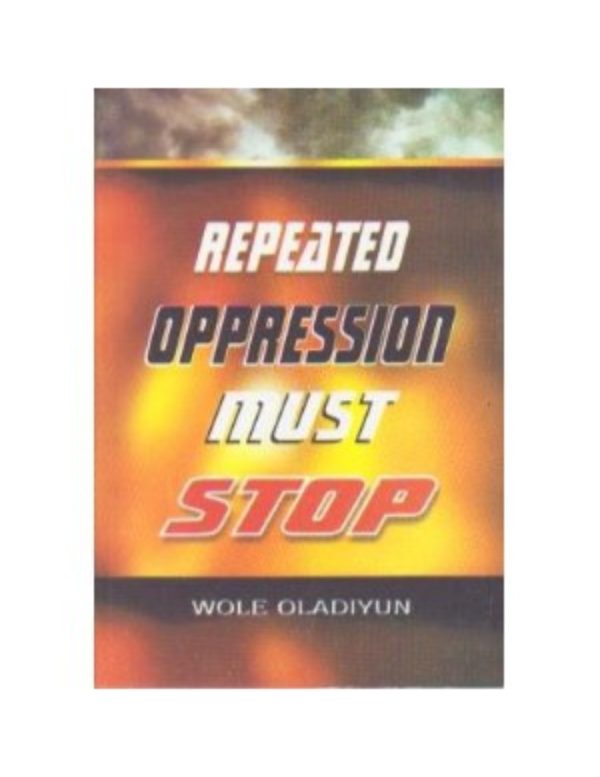 Repeated Oppression Must Stop--by Pastor Wole Oladiyun