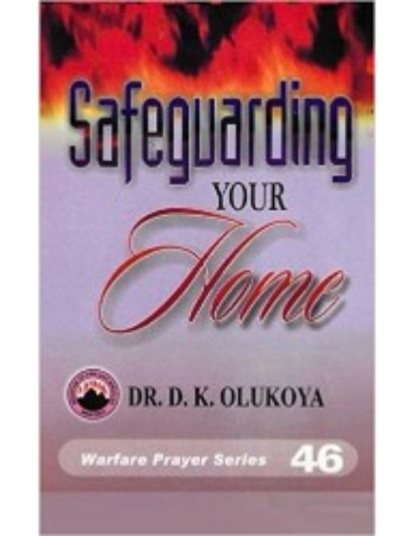 Safeguarding Your Home (Warfare Prayer Series) Volume 46--by Dr. D. K. Olukoya