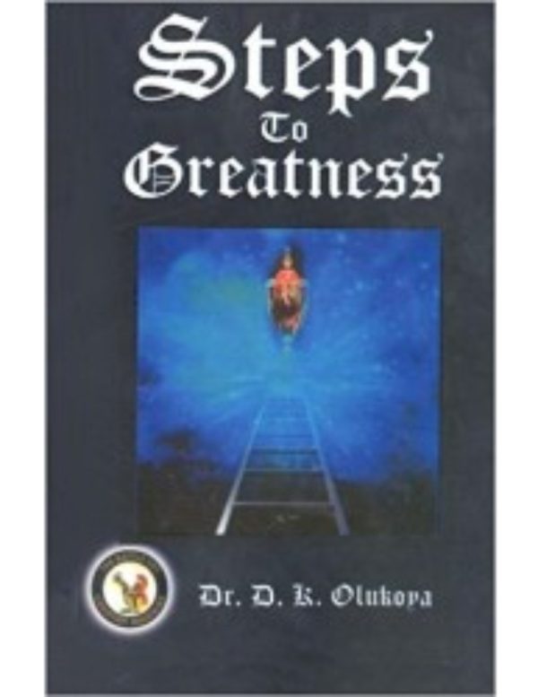 Steps to Greatness--by Dr. D. K. Olukoya