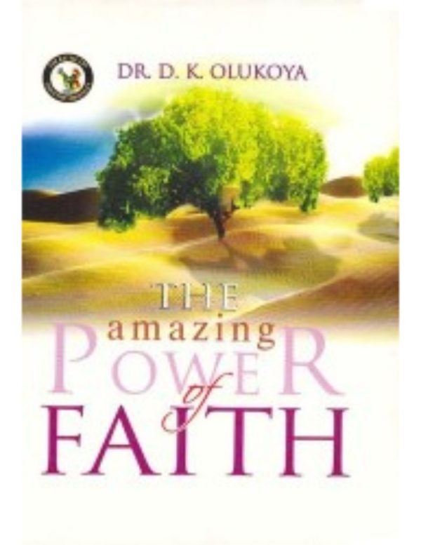 The Amazing Power of Faith--by Dr D. K. Olukoya