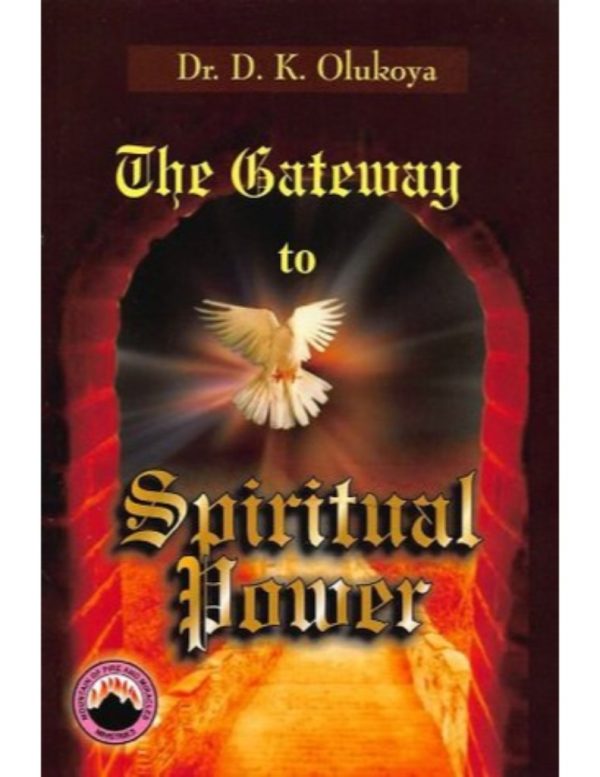 The Gateway to Spiritual Power--by Dr D.K. Olukoya