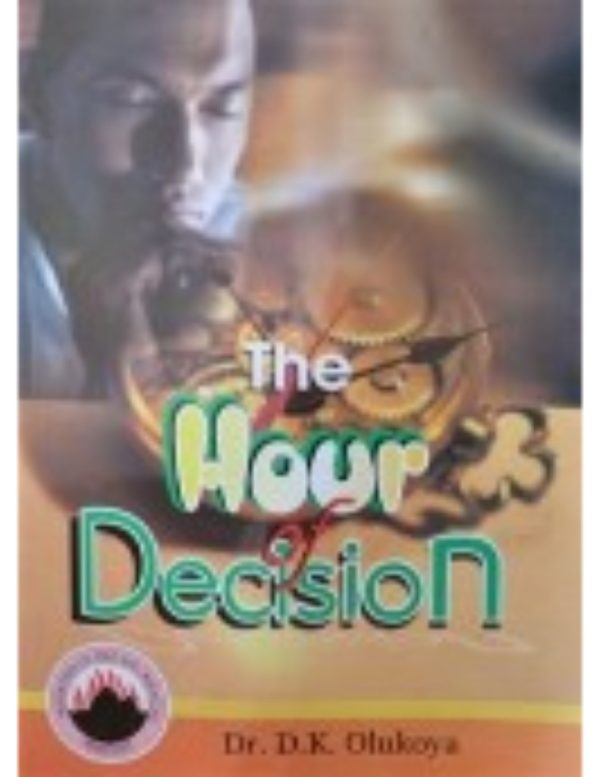 The Hour of Decision--by Dr D. K. Olukoya