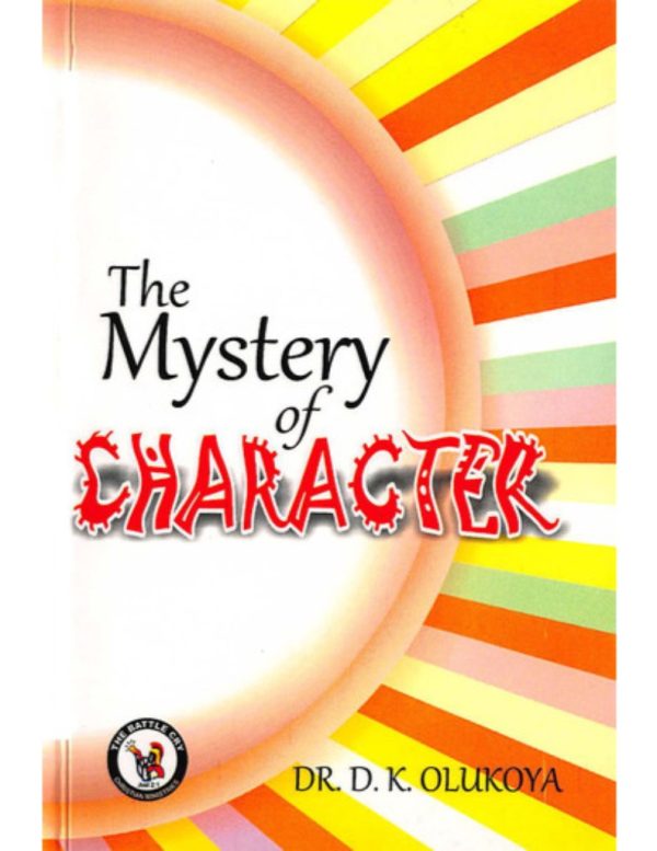 The Mystery of Character--by Dr. D. K. Olukoya