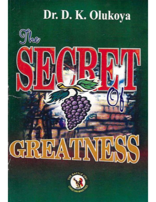 The Secret of Greatness---by Dr. D. K.Olukoya