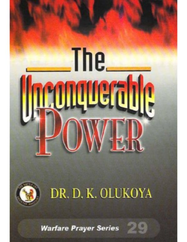 The Unconquerable Power--By Dr.D.K.Olukoya