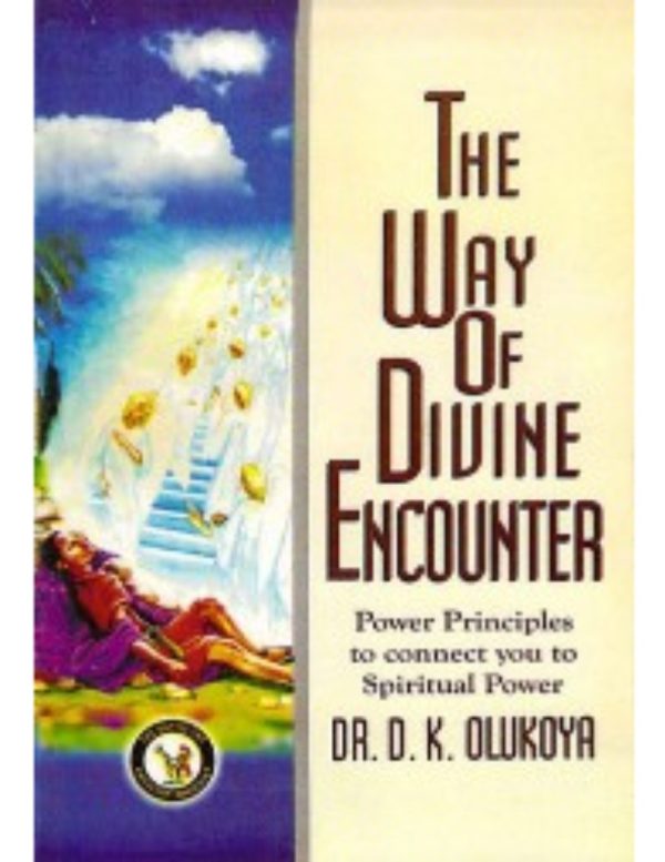 The Way to Divine Encounter--by Dr D. K. Olukoya