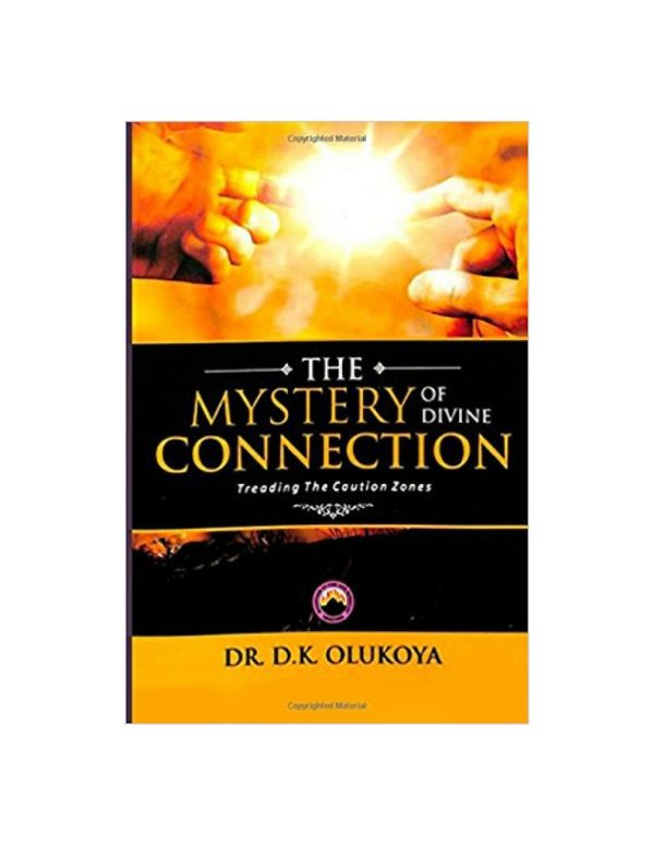 The Mystery of Divine Connection: Treading the caution Zone--by Dr.D.K. Olukoya