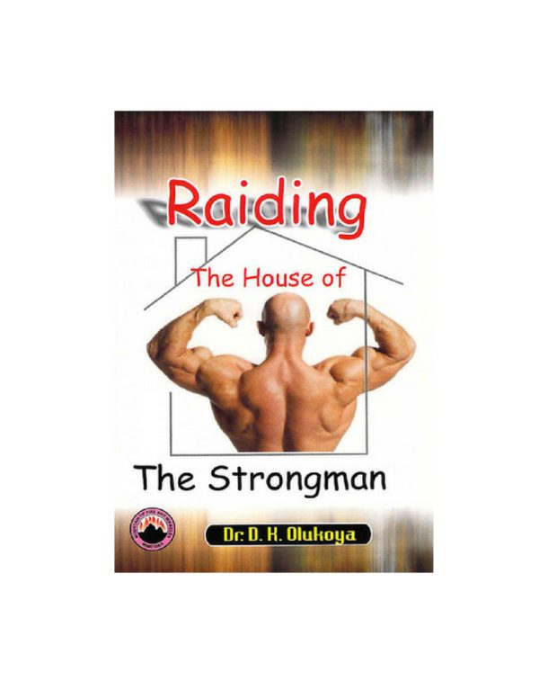 Raiding the House of the Strongman--by Dr.D.K.Olukoya