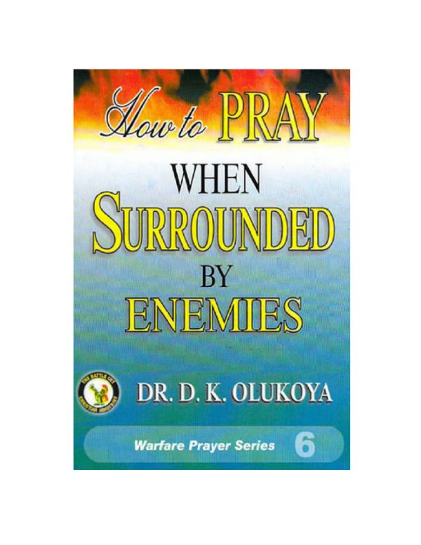 How To Pray When Surrounded By Enemies--by Dr. D.K. Olukoya