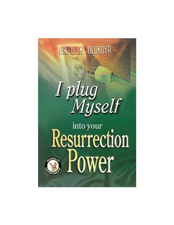 I Plug Myself into Your Resurrection Power--by Dr. D. K. Olukoya