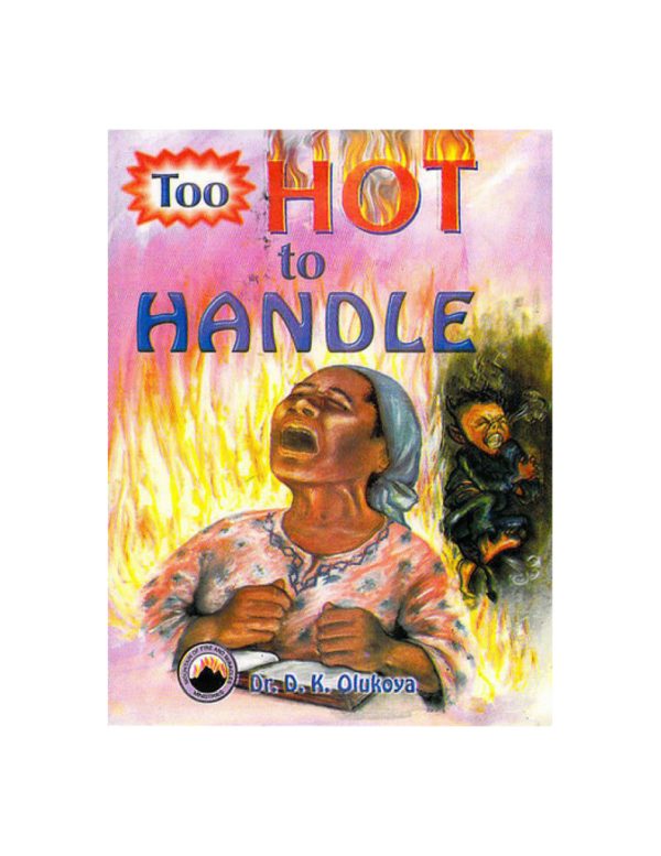 Too hot to handle--by Dr. D. K. Olukoya