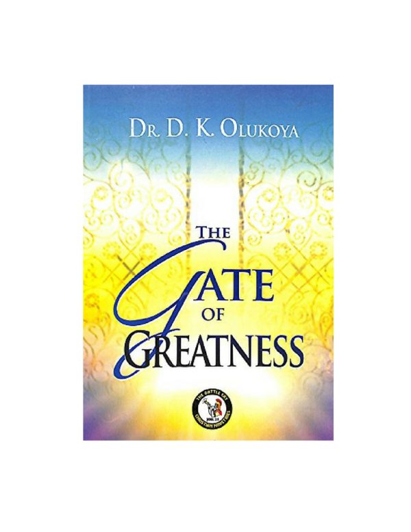 The Gate of Greatness--by Dr.D.K. Olukoya