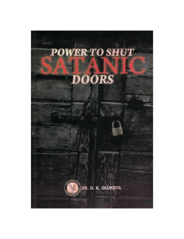 Power to Shut Satanic Doors--by Dr. D. K. Olukoya