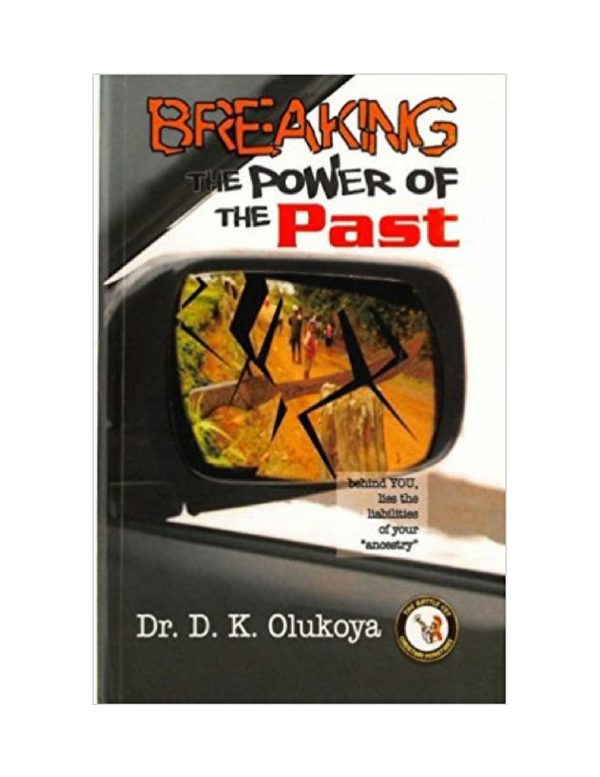 Breaking the Power of the Past--by Dr. D.K. Olukoya