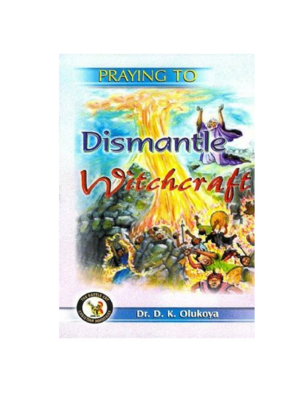Praying to Dismantle Witchcraft--by Dr. D. K. Olukoya