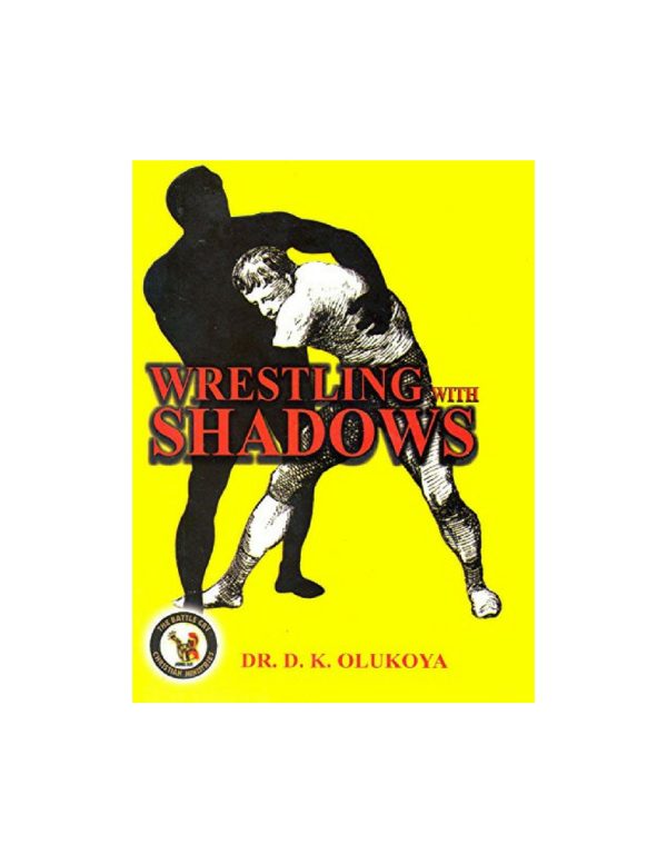 Wrestling with Shadows--by Dr D. K. Olukoya