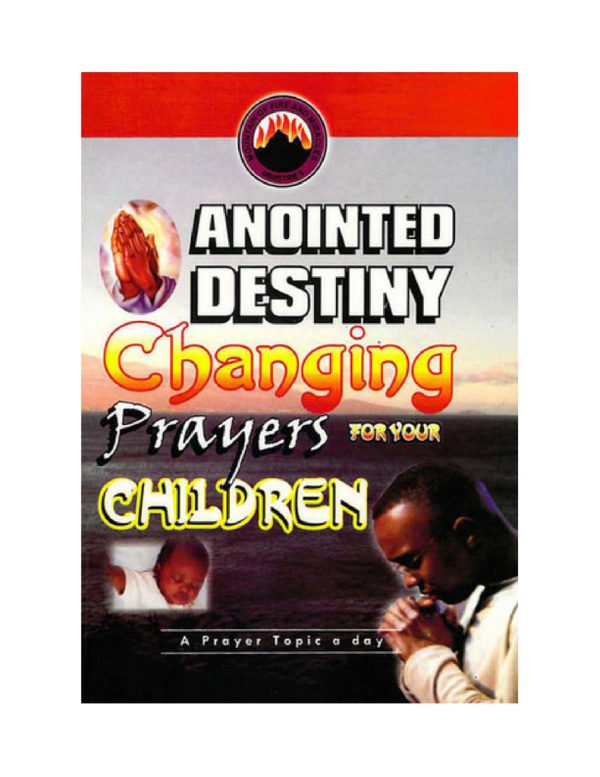 Anointed Destiny Changing Prayers for your Children--by Dr.D.K. Olukoya