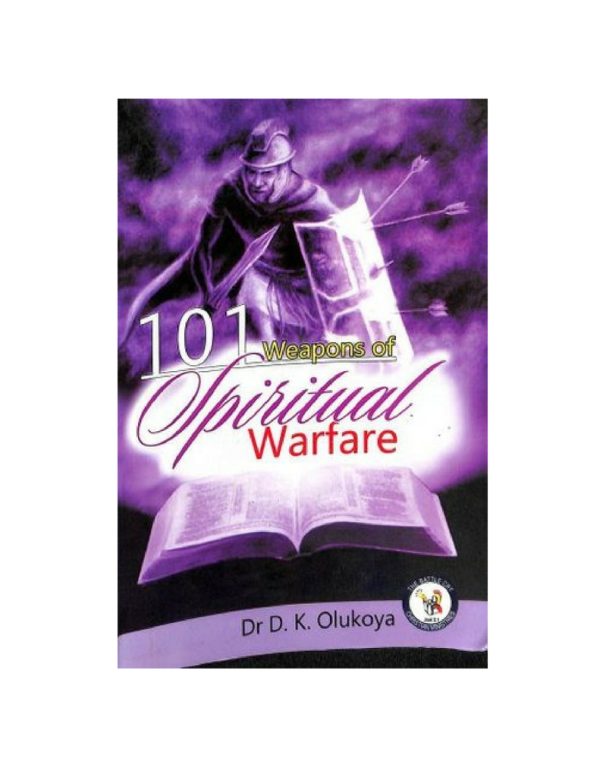 101 Weapons of Spiritual Warfare--by Dr. D.K. Olukoya